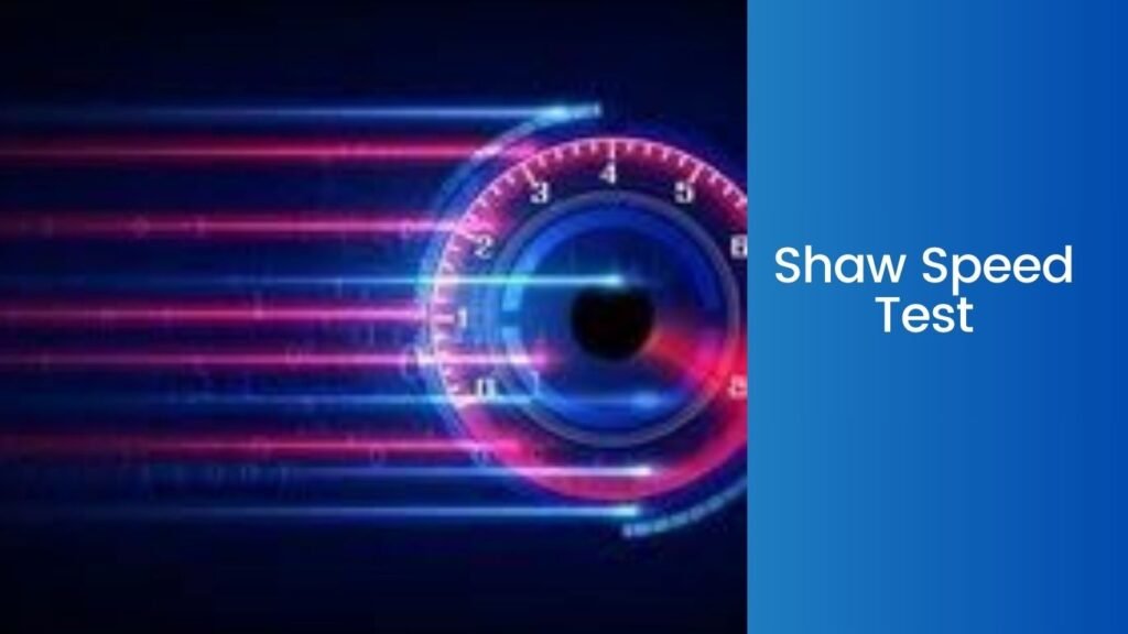 Shaw Speed Test